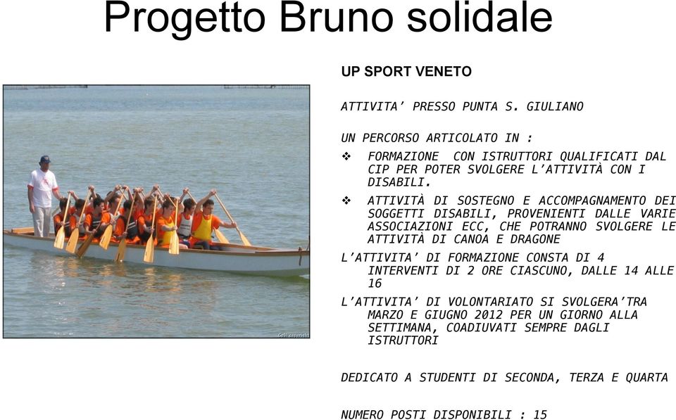 ATTIVITÀ DI SOSTEGNO E ACCOMPAGNAMENTO DEI SOGGETTI DISABILI, PROVENIENTI DALLE VARIE ASSOCIAZIONI ECC, CHE POTRANNO SVOLGERE LE ATTIVITÀ DI CANOA E