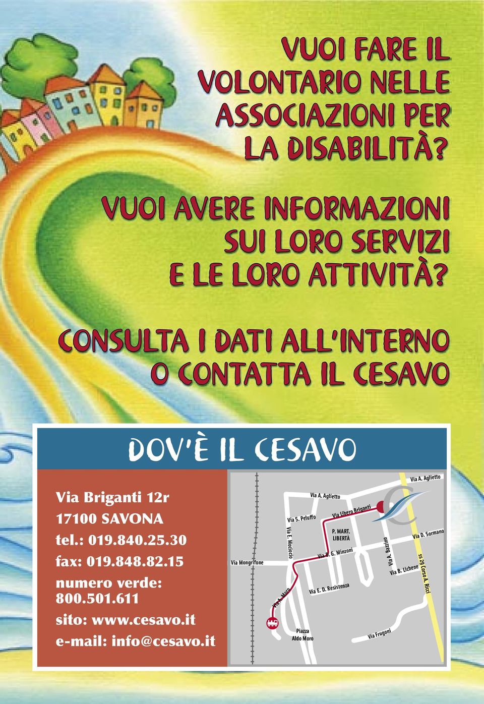 15 numero verde: 800.501.611 sito: www.cesavo.it e-mail: info@cesavo.it Via Mongrifone Via E. Mociocio Via A. Moro Via S.