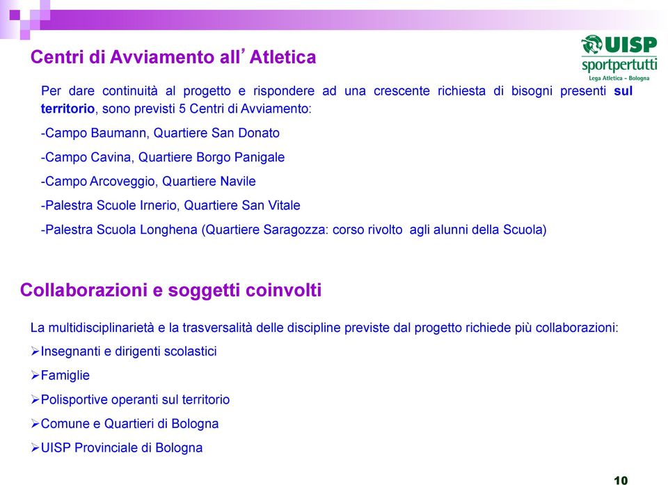 Longhena (Quartiere Saragozza: corso rivolto agli alunni della Scuola) Collaborazioni e soggetti coinvolti La multidisciplinarietà e la trasversalità delle discipline previste dal