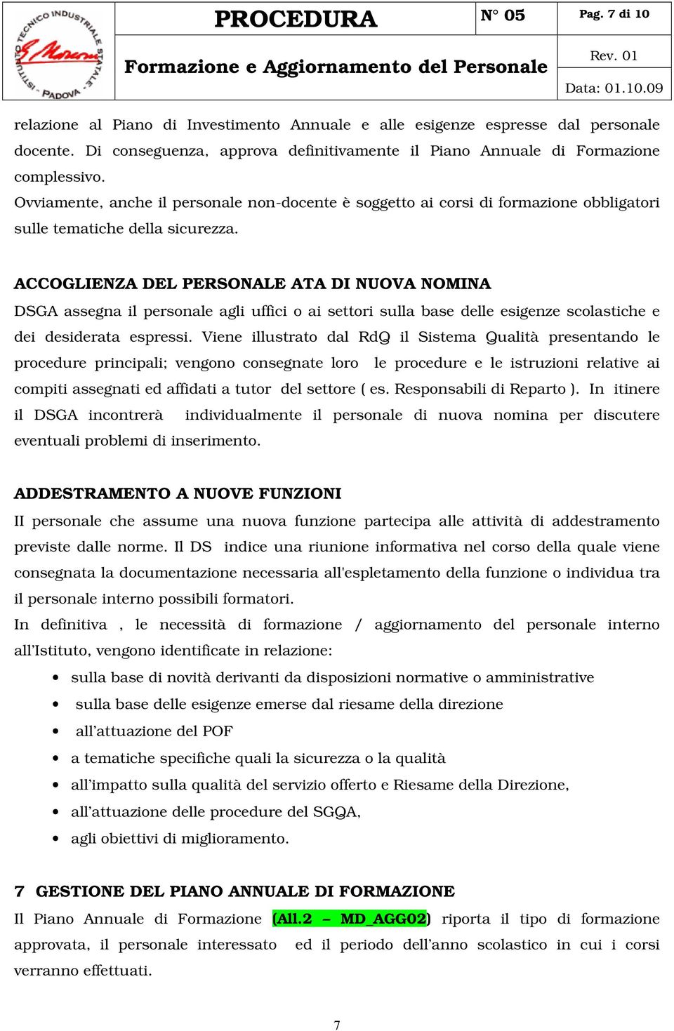 ACCOGLIENZA DEL PERSONALE ATA DI NUOVA NOMINA DSGA assegna il personale agli uffici o ai settori sulla base delle esigenze scolastiche e dei desiderata espressi.