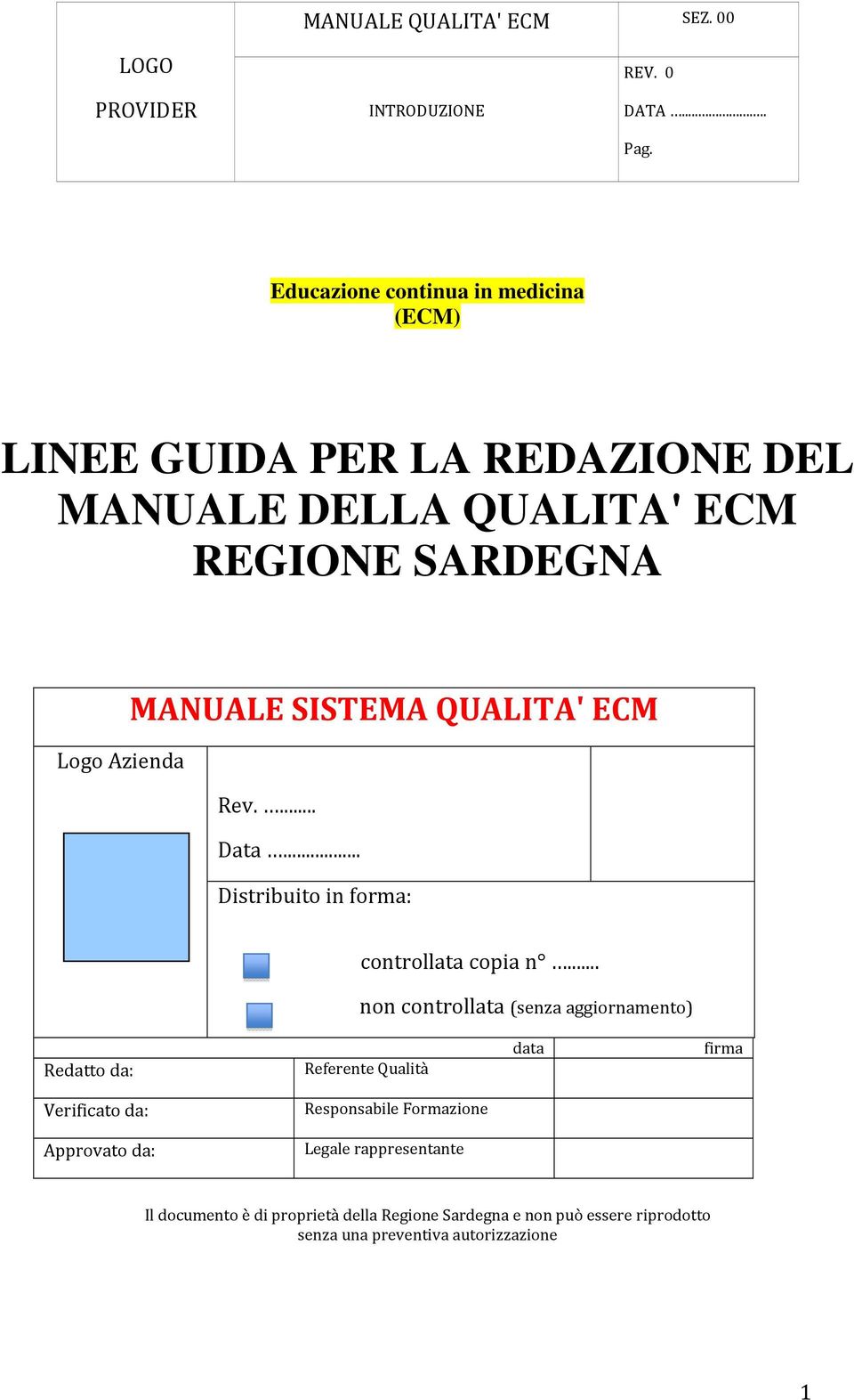 .. non controllata (senza aggiornamento) Redatto da: Referente Qualità data firma Verificato da: Responsabile Formazione