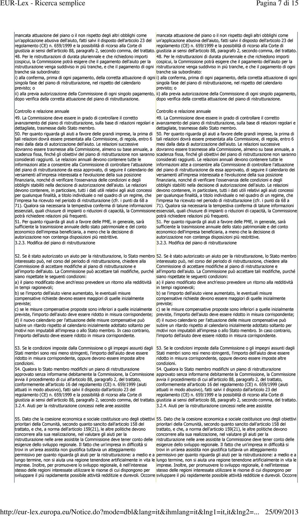 659/1999 e la possibilità di ricorso alla Corte di regolamento (CE) n. 659/1999 e la possibilità di ricorso alla Corte di giustizia ai sensi dell'articolo 88, paragrafo 2, secondo comma, del trattato.