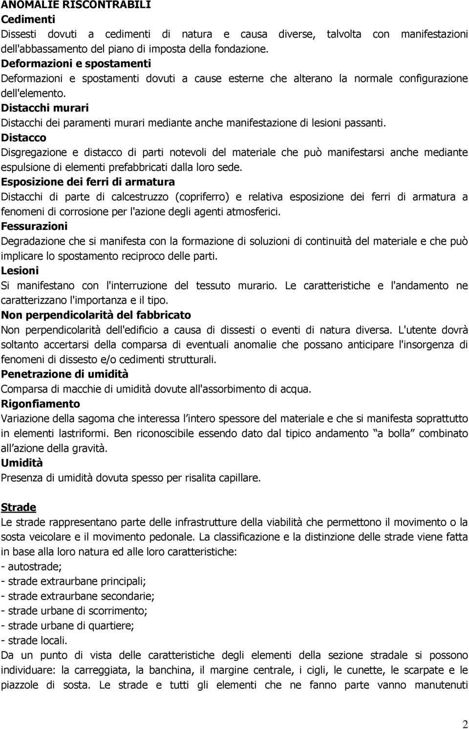 Distacchi murari Distacchi dei paramenti murari mediante anche manifestazione di lesioni passanti.