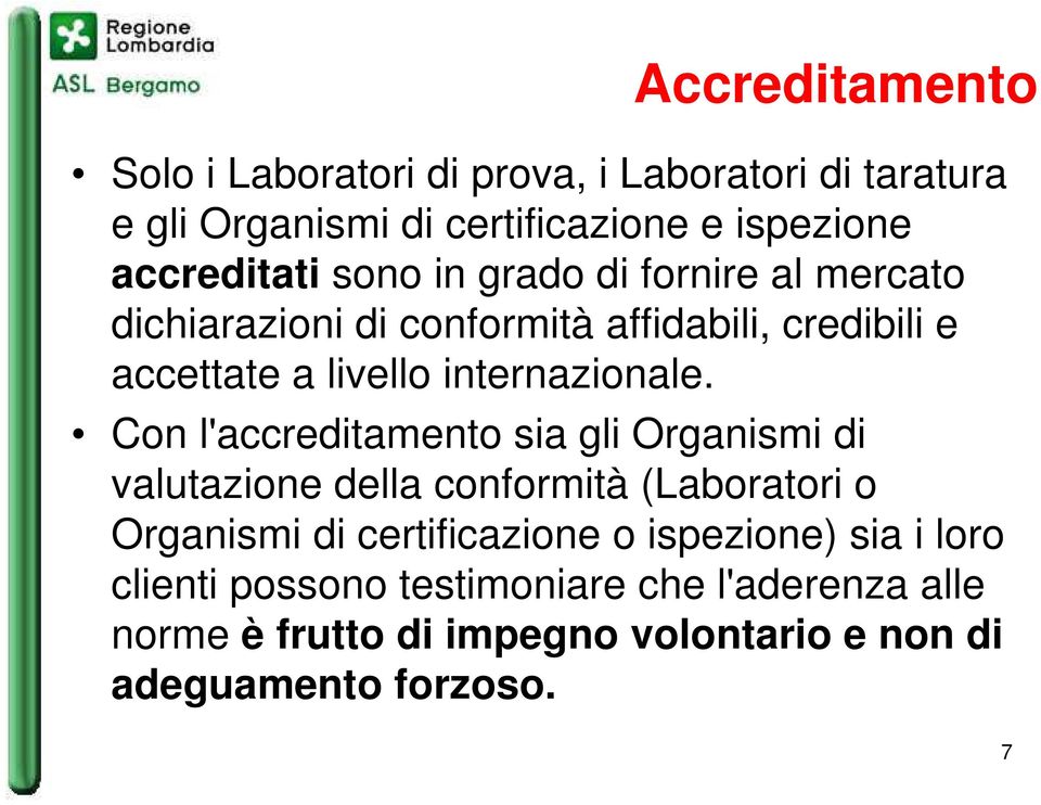 Con l'accreditamento sia gli Organismi di valutazione della conformità (Laboratori o Organismi di certificazione o ispezione)