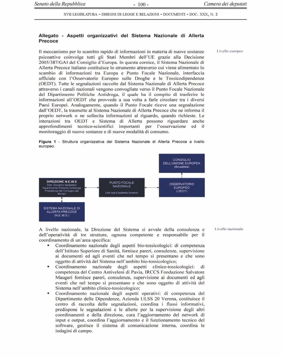 In questa cornice, il Sistema Nazionale di Allerta Precoce italiano costituisce lo strumento attraverso cui viene alimentato lo scambio di informazioni tra Europa e Punto Focale Nazionale,