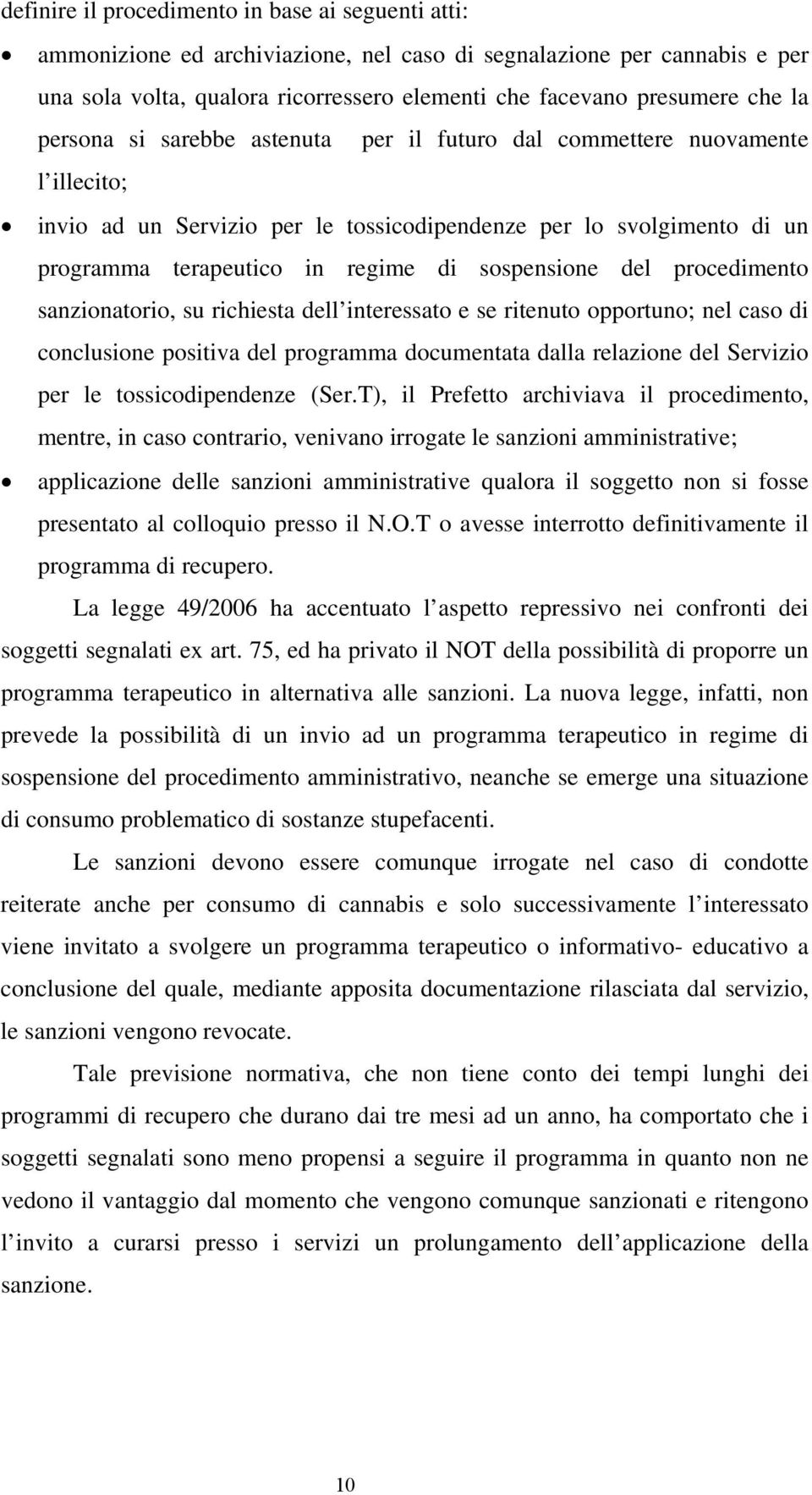 sospensione del procedimento sanzionatorio, su richiesta dell interessato e se ritenuto opportuno; nel caso di conclusione positiva del programma documentata dalla relazione del Servizio per le