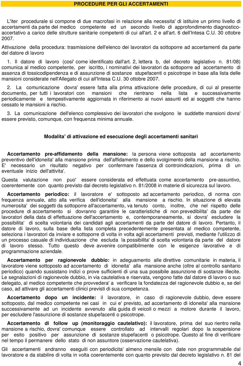 Attivazione della procedura: trasmissione dell'elenco dei lavoratori da sottoporre ad accertamenti da parte del datore di lavoro 1. Il datore di lavoro (cosi' come identificato dall'art.