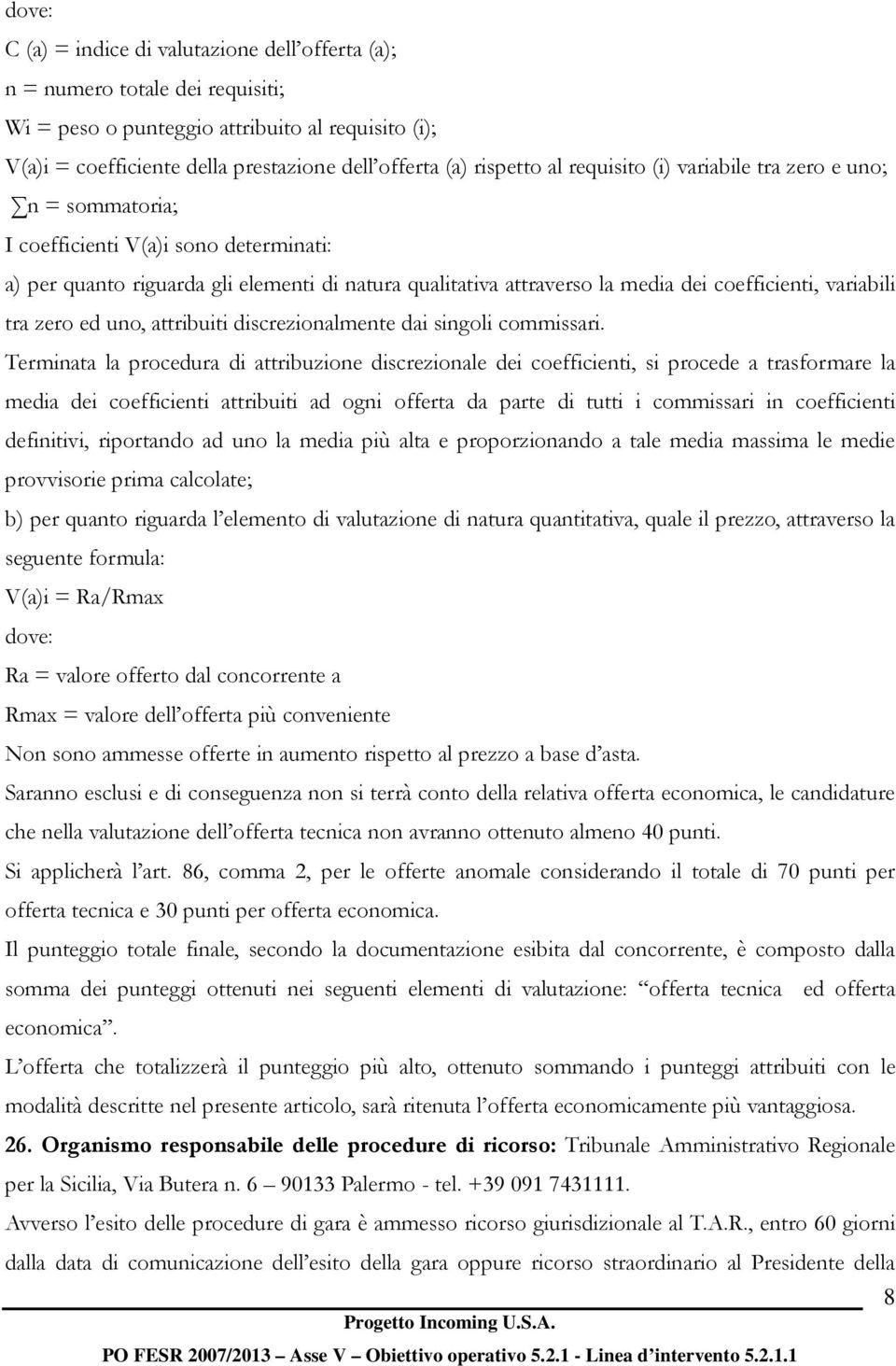 coefficienti, variabili tra zero ed uno, attribuiti discrezionalmente dai singoli commissari.