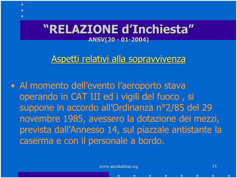 all Ordinanza n 2/85 del 29 novembre 1985, avessero la dotazione dei mezzi, prevista dall