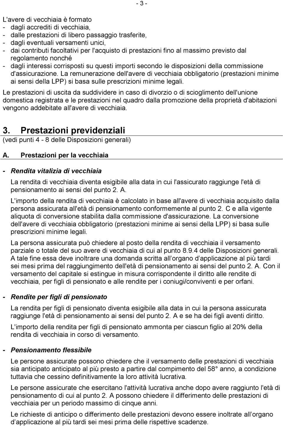 La remunerazione dell'avere di vecchiaia obbligatorio (prestazioni minime ai sensi della LPP) si basa sulle prescrizioni minime legali.