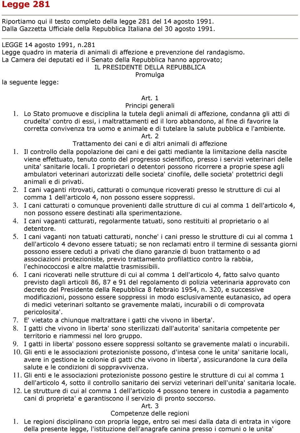 La Camera dei deputati ed il Senato della Repubblica hanno approvato; IL PRESIDENTE DELLA REPUBBLICA Promulga la seguente legge: Art. 1 Principi generali 1.