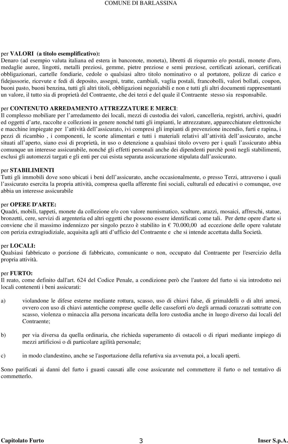 fidejussorie, ricevute e fedi di deposito, assegni, tratte, cambiali, vaglia postali, francobolli, valori bollati, coupon, buoni pasto, buoni benzina, tutti gli altri titoli, obbligazioni negoziabili