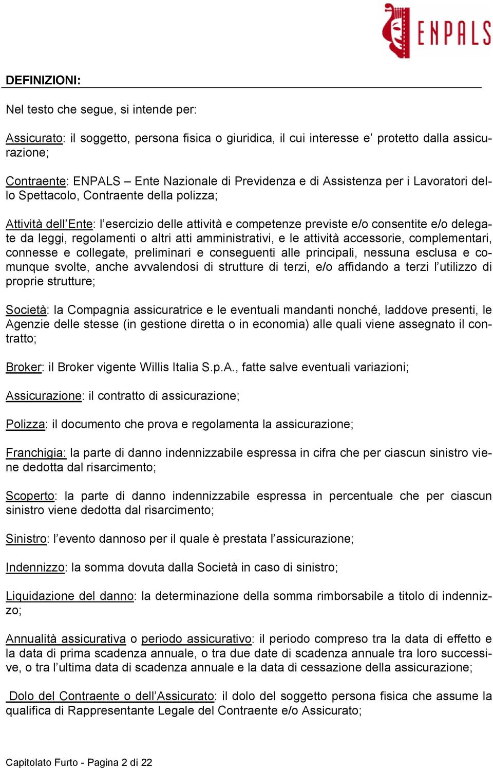 altri atti amministrativi, e le attività accessorie, complementari, connesse e collegate, preliminari e conseguenti alle principali, nessuna esclusa e comunque svolte, anche avvalendosi di strutture