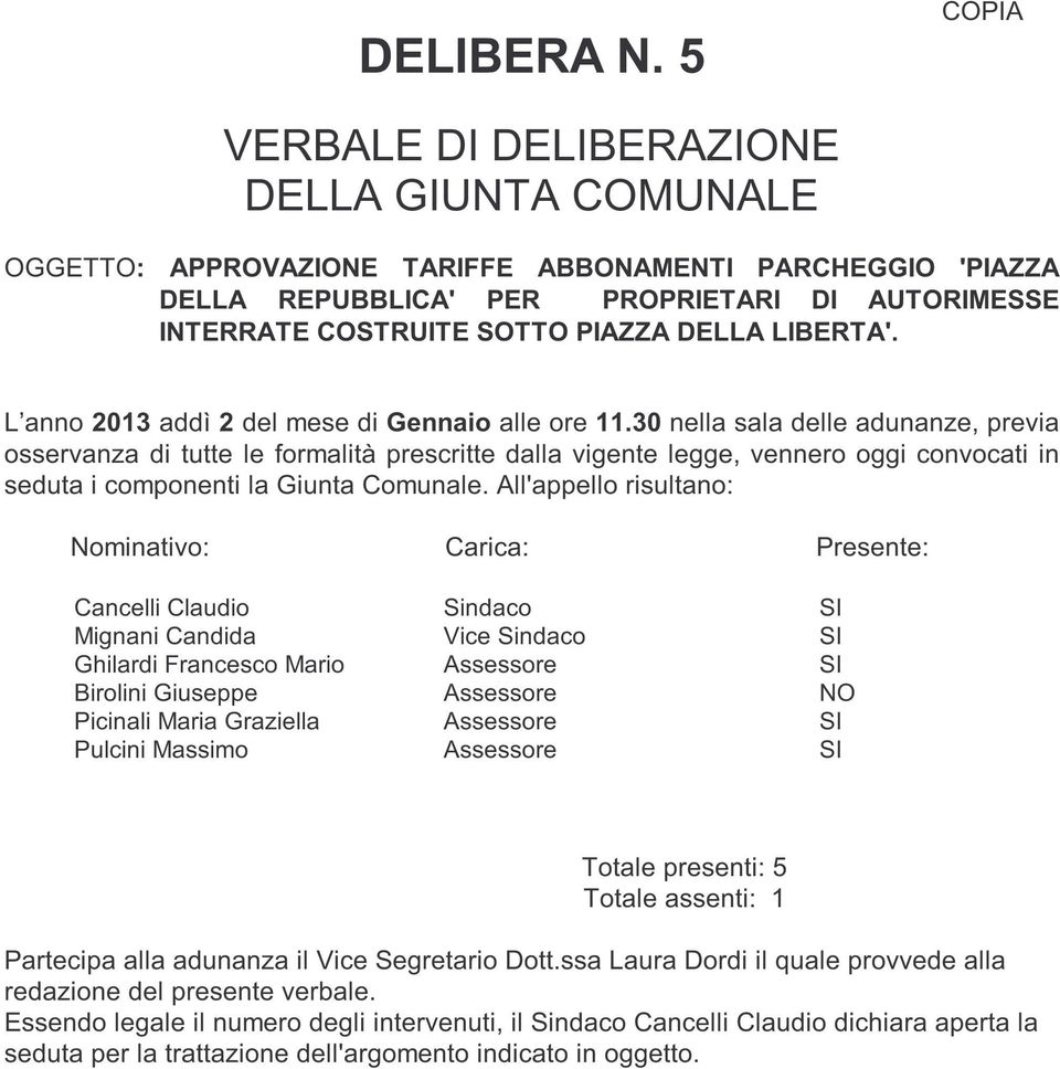 DELLA LIBERTA'. L anno 2013 addì 2 del mese di Gennaio alle ore 11.