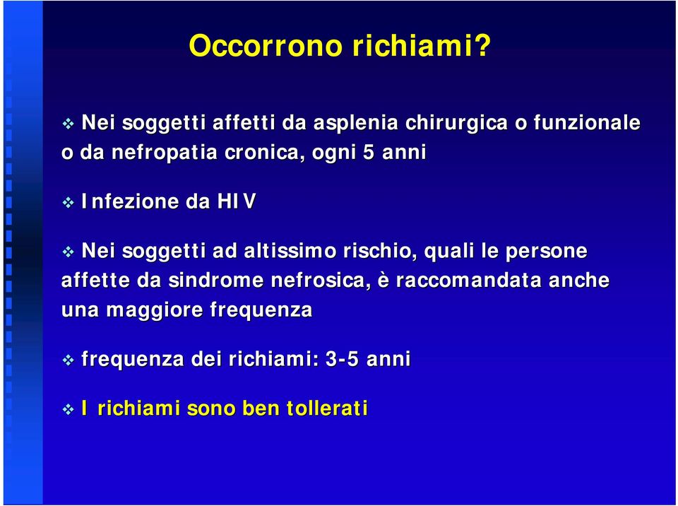 cronica, ogni 5 anni Infezione da HIV Nei soggetti ad altissimo rischio, quali