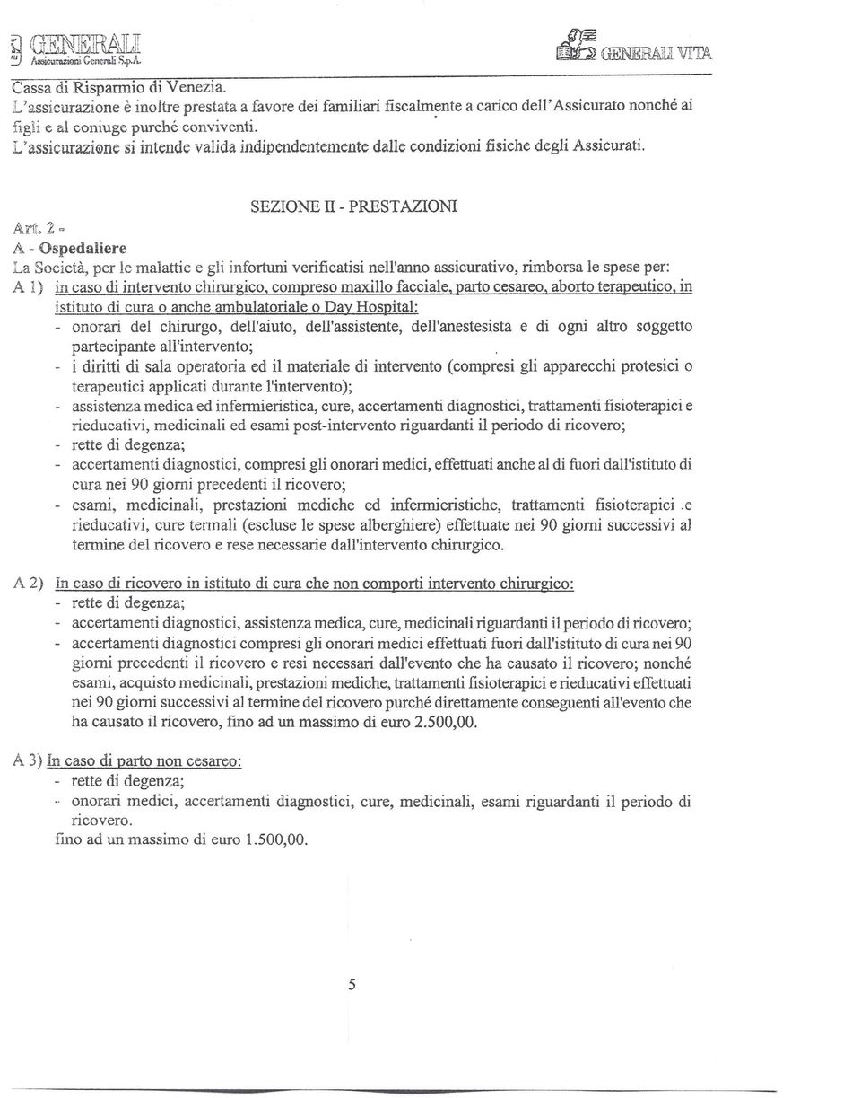 2 A c A - Ospedali ere La Società, per le malattie e gli infortuni verificatisi nell'anno assicurativo, rimborsa le spese per: A l) in caso di intervento chirurgico, compreso maxillo facciale, parto