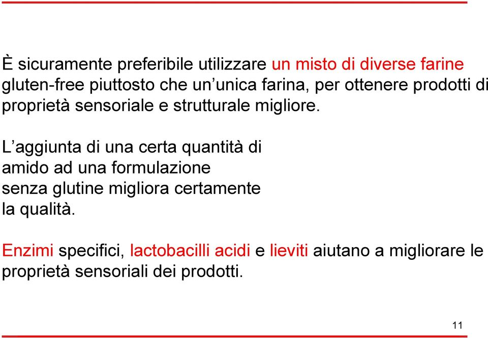 L aggiunta di una certa quantità di amido ad una formulazione senza glutine migliora certamente la