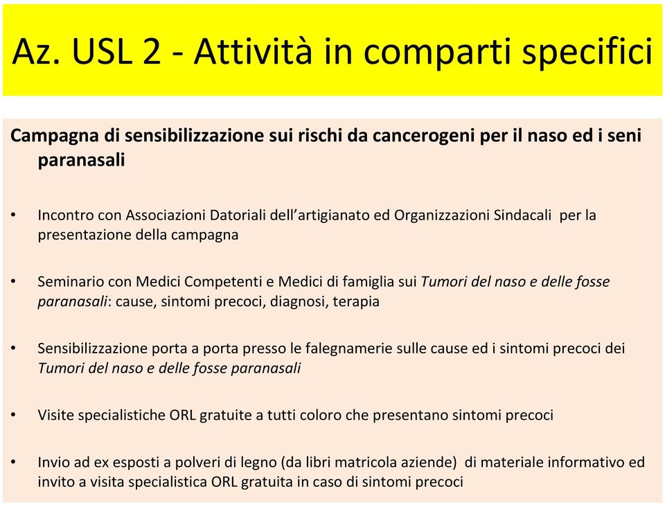 diagnosi, terapia Sensibilizzazione porta a porta presso le falegnamerie sulle cause ed i sintomi precoci dei Tumori del naso e delle fosse paranasali Visite specialistiche ORL gratuite a