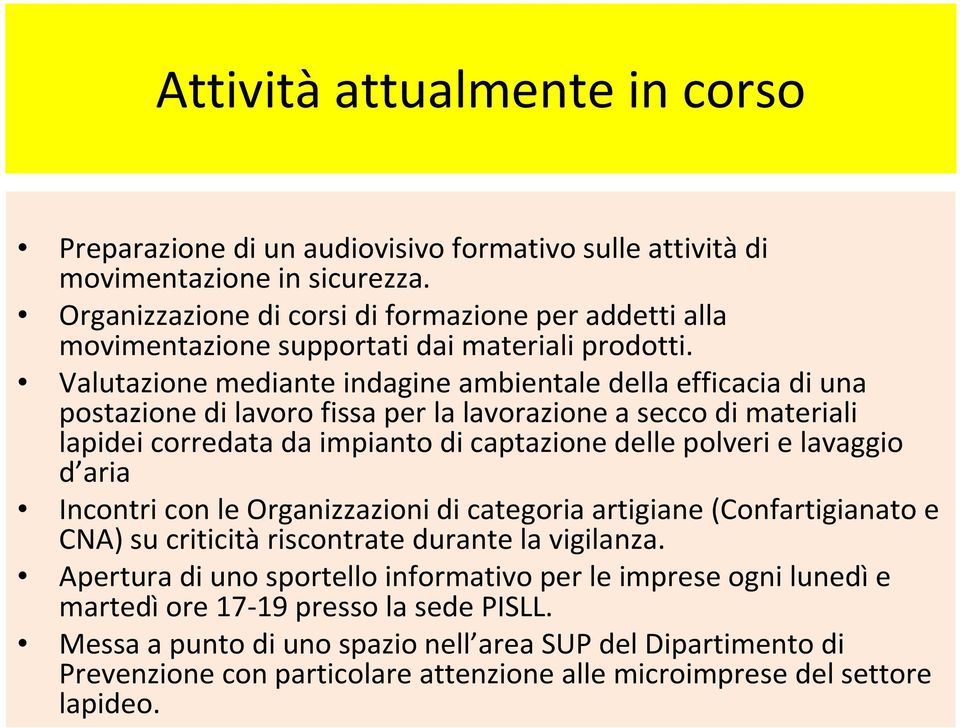 Valutazione mediante indagine ambientale della efficacia di una postazione di lavoro fissa per la lavorazione a secco di materiali lapidei corredata da impianto di captazione delle polveri e lavaggio