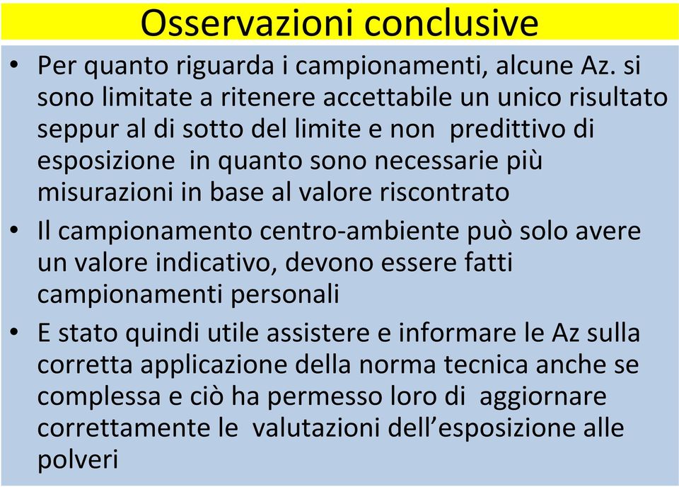 più misurazioni in base al valore riscontrato Il campionamento centro-ambiente può solo avere un valore indicativo, devono essere fatti