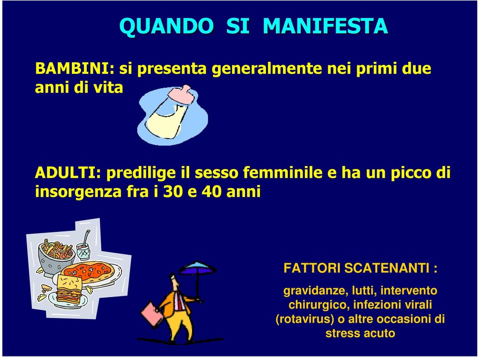 fra i 30 e 40 anni FATTORI SCATENANTI : gravidanze, lutti, intervento