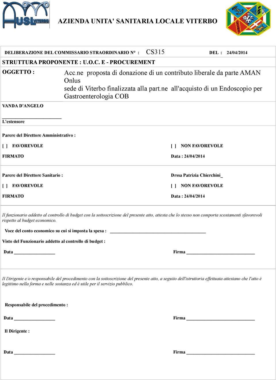 ne all'acquisto di un Endoscopio per Gastroenterologia COB Parere del Direttore Amministrativo : [ ] FAVOREVOLE FIRMATO [ ] NON FAVOREVOLE Data : 24/04/2014 Parere del Direttore Sanitario : [ ]