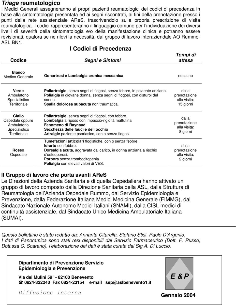 I codici rappresenteranno il linguaggio comune per l individuazione dei diversi livelli di severità della sintomatologia e/o della manifestazione clinica e potranno essere revisionati, qualora se ne