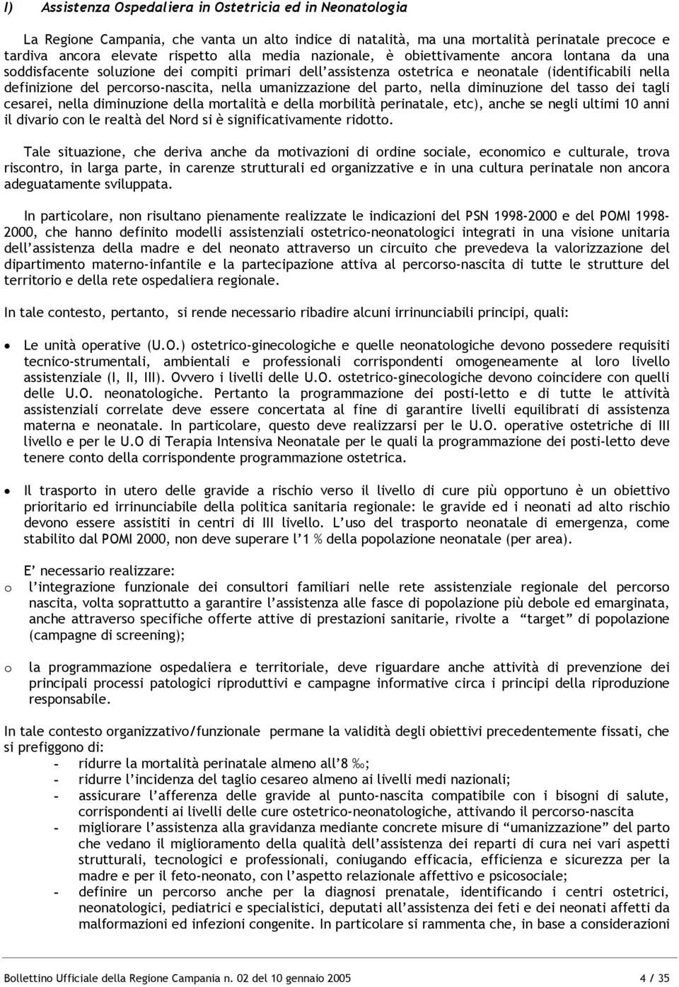 umanizzazione del parto, nella diminuzione del tasso dei tagli cesarei, nella diminuzione della mortalità e della morbilità perinatale, etc), anche se negli ultimi 10 anni il divario con le realtà