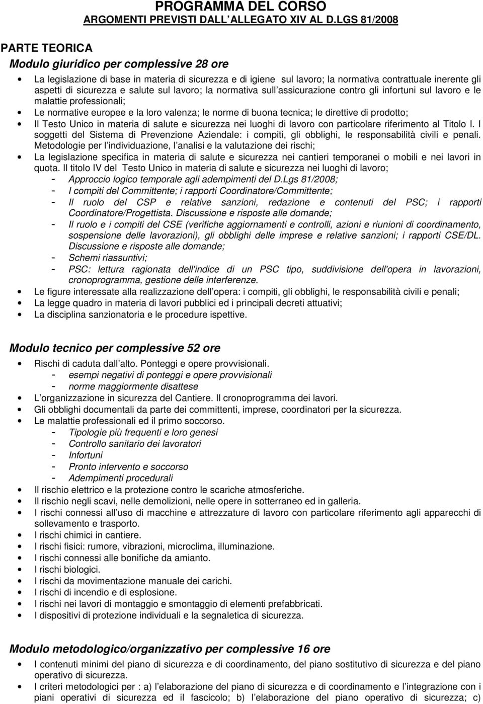 salute sul lavoro; la normativa sull assicurazione contro gli infortuni sul lavoro e le malattie professionali; Le normative europee e la loro valenza; le norme di buona tecnica; le direttive di