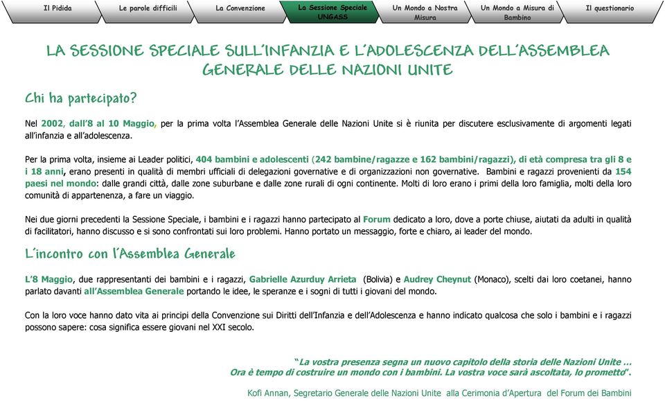 Per la prima volta, insieme ai Leader politici, 404 bambini e adolescenti (242 bambine/ragazze e 162 bambini/ragazzi), di età compresa tra gli 8 e i 18 anni, erano presenti in qualità di membri