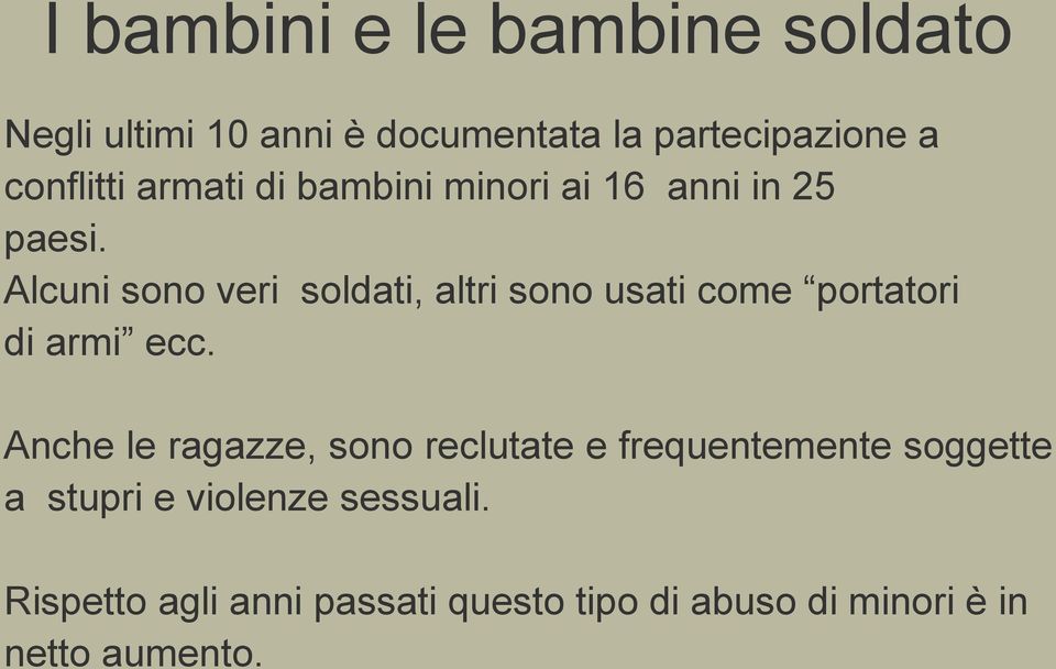 Alcuni sono veri soldati, altri sono usati come portatori di armi ecc.