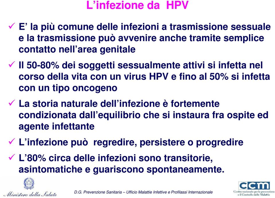 un tipo oncogeno La storia naturale dell infezione è fortemente condizionata dall equilibrio che si instaura fra ospite ed agente