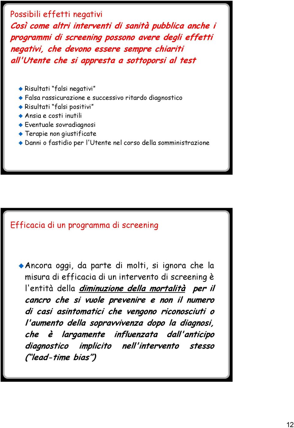 giustificate Danni o fastidio per l'utente nel corso della somministrazione Efficacia di un programma di screening Ancora oggi, da parte di molti, si ignora che la misura di efficacia di un