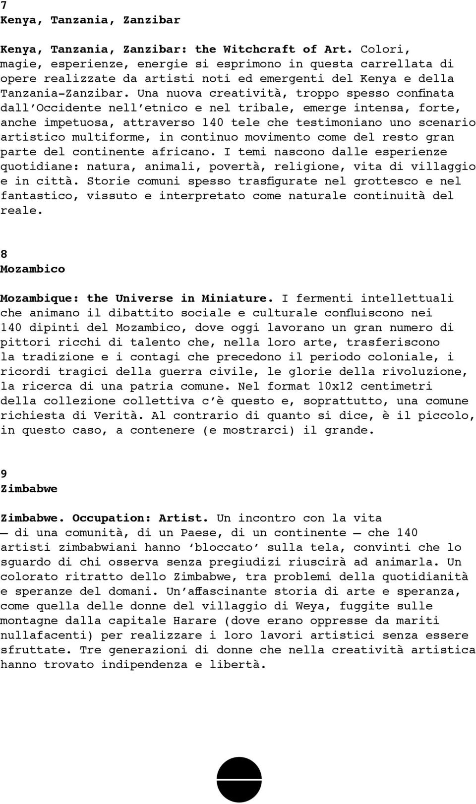 Una nuova creatività, troppo spesso confinata dall Occidente nell etnico e nel tribale, emerge intensa, forte, anche impetuosa, attraverso 140 tele che testimoniano uno scenario artistico multiforme,