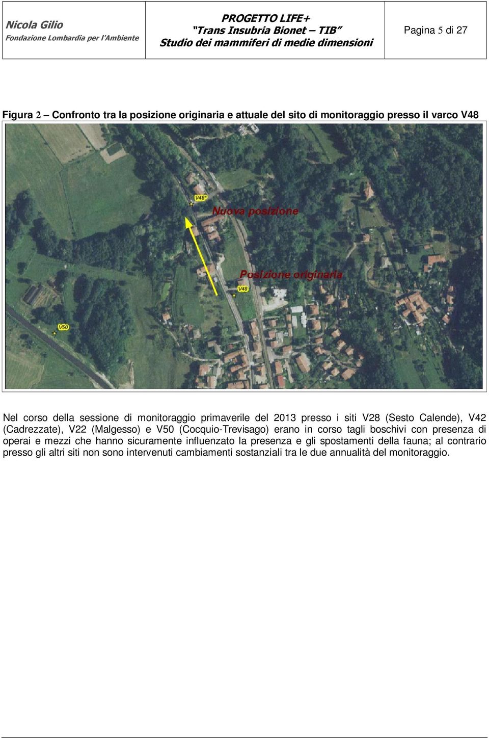 (Cocquio-Trevisago) erano in corso tagli boschivi con presenza di operai e mezzi che hanno sicuramente influenzato la presenza e gli