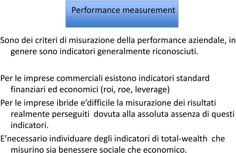 Per le imprese commerciali esistono indicatori standard finanziari ed economici (roi, roe, leverage) Per le imprese