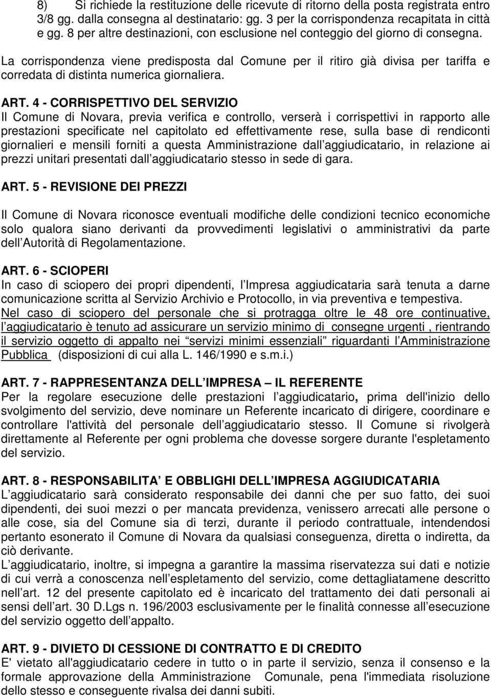 La corrispondenza viene predisposta dal Comune per il ritiro già divisa per tariffa e corredata di distinta numerica giornaliera. ART.