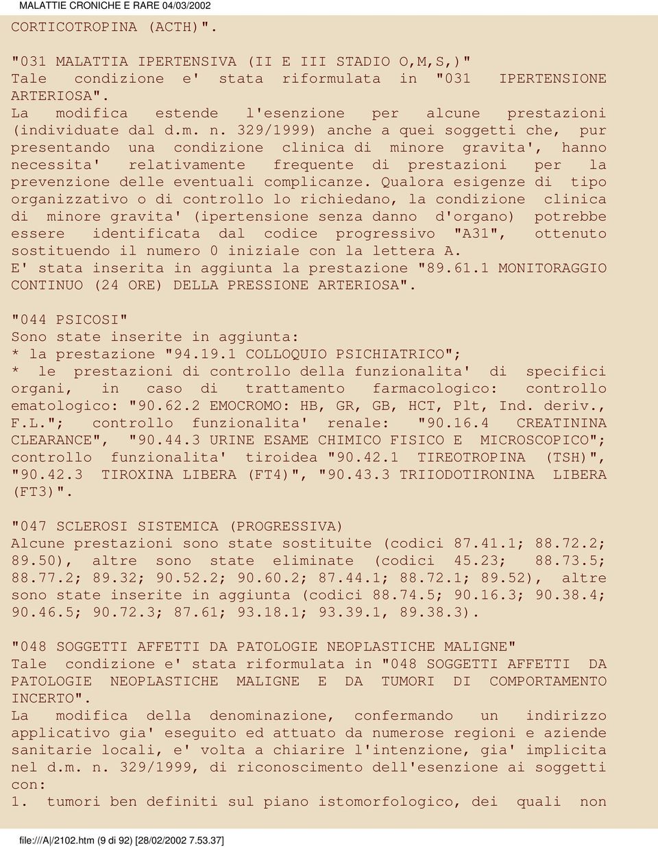 329/1999) anche a quei soggetti che, pur presentando una condizione clinica di minore gravita', hanno necessita' relativamente frequente di prestazioni per la prevenzione delle eventuali complicanze.