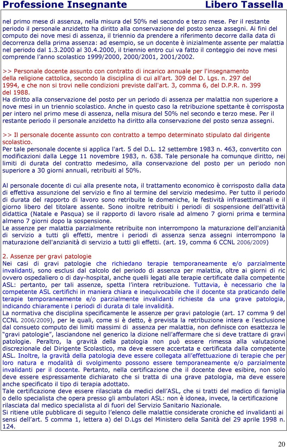 nel periodo dal 1.3.2000 al 30.4.2000, il triennio entro cui va fatto il conteggio dei nove mesi comprende l anno scolastico 1999/2000, 2000/2001, 2001/2002.