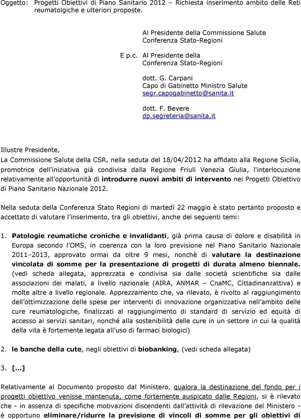 it Illustre Presidente, La Commissione Salute della CSR, nella seduta del 18/04/2012 ha affidato alla Regione Sicilia, promotrice dell iniziativa già condivisa dalla Regione Friuli Venezia Giulia,