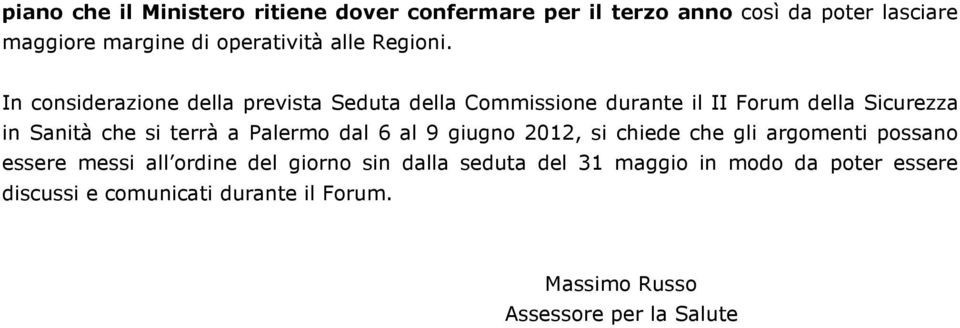 In considerazione della prevista Seduta della Commissione durante il II Forum della Sicurezza in Sanità che si terrà a