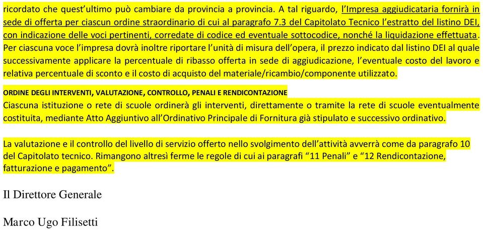 Per ciascuna voce l impresa dovrà inoltre riportare l unità di misura dell opera, il prezzo indicato dal listino DEI al quale successivamente applicare la percentuale di ribasso offerta in sede di