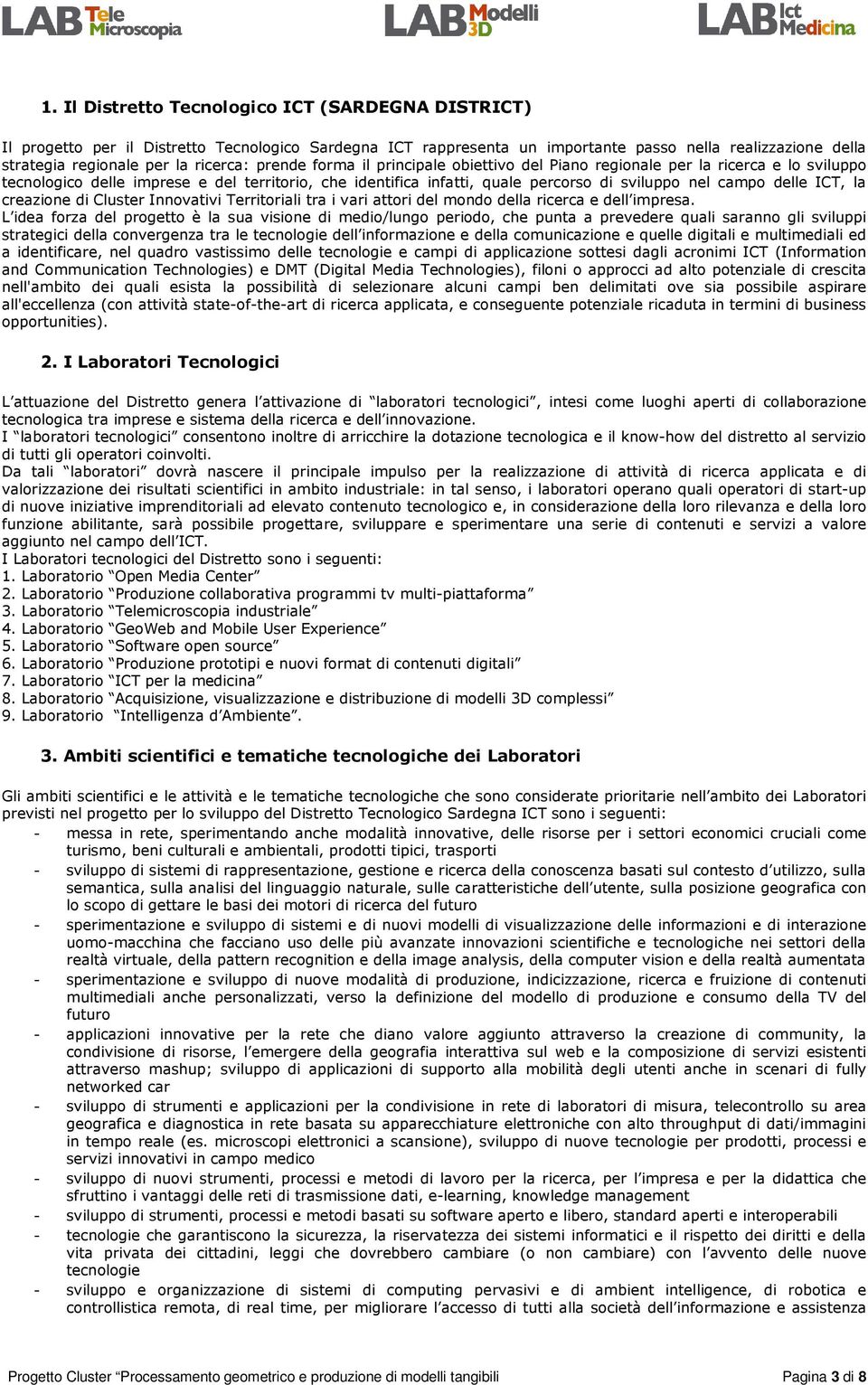 ICT, la creazione di Cluster Innovativi Territoriali tra i vari attori del mondo della ricerca e dell impresa.