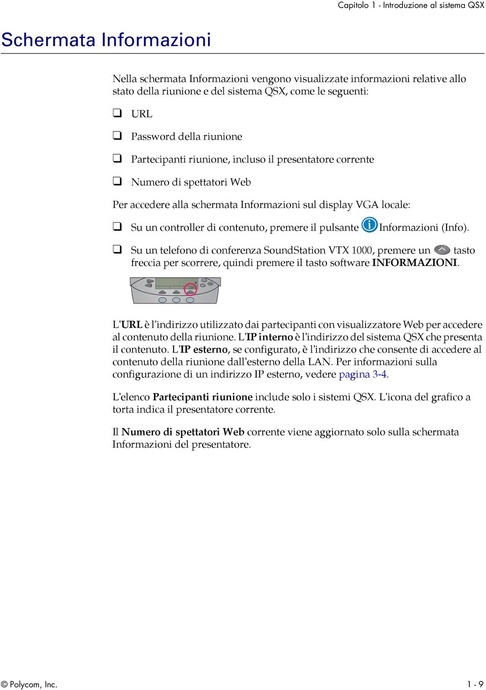 contenuto, premere il pulsante Informazioni (Info). Su un telefono di conferenza SoundStation VTX 1000, premere un tasto freccia per scorrere, quindi premere il tasto software INFORMAZIONI.