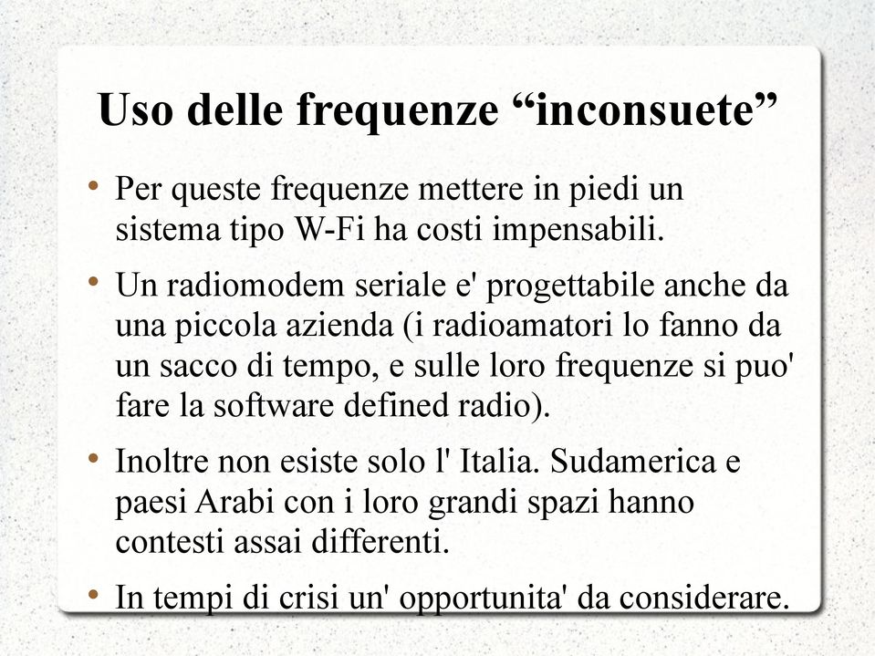 e sulle loro frequenze si puo' fare la software defined radio). Inoltre non esiste solo l' Italia.