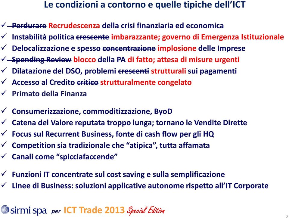 Accesso al Credito critico strutturalmente congelato Primato della Finanza Consumerizzazione, commoditizzazione, ByoD Catena del Valore reputata troppo lunga; tornano le Vendite Dirette Focus sul