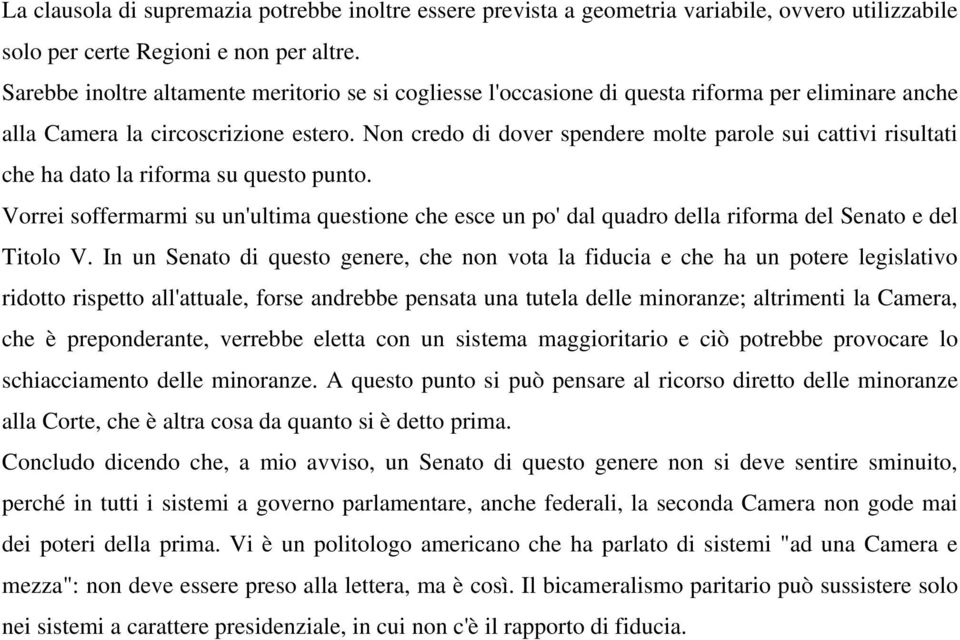 Non credo di dover spendere molte parole sui cattivi risultati che ha dato la riforma su questo punto.