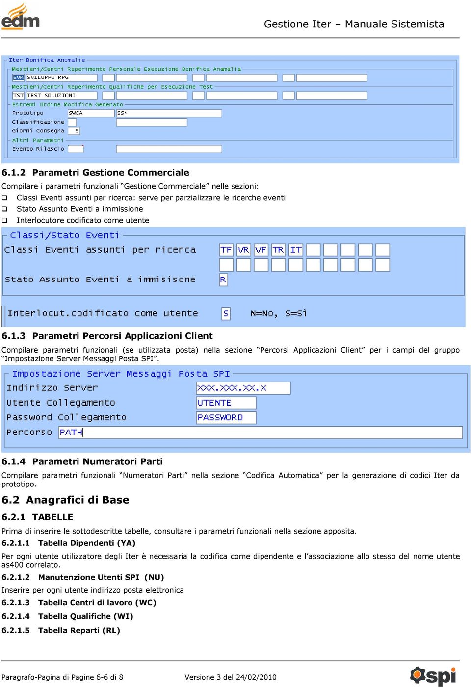 3 Parametri Percorsi Applicazioni Client Compilare parametri funzionali (se utilizzata posta) nella sezione Percorsi Applicazioni Client per i campi del gruppo Impostazione Server Messaggi Posta SPI.