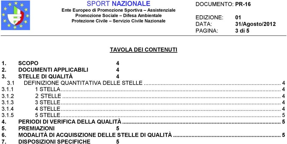 .. 4 3.1.3 3 STELLE... 4 3.1.4 4 STELLE... 4 3.1.5 5 STELLE... 5 4.