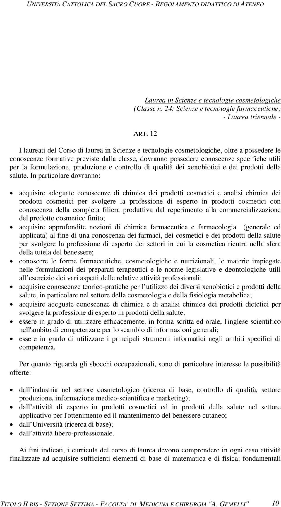 formulazione, produzione e controllo di qualità dei xenobiotici e dei prodotti della salute.